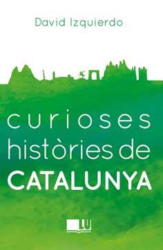 CURIOSES HISTORIES DE CATALUNYA | 9788416279401 | IZQUIERDO SALAS, DAVID | Llibreria Aqualata | Comprar llibres en català i castellà online | Comprar llibres Igualada