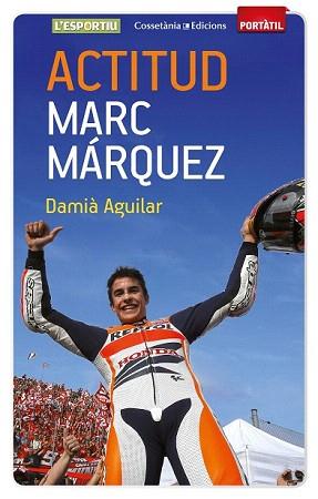 ACTITUD. MARC MÁRQUEZ | 9788490342787 | AGUILAR MORELL, DAMIÀ | Llibreria Aqualata | Comprar llibres en català i castellà online | Comprar llibres Igualada