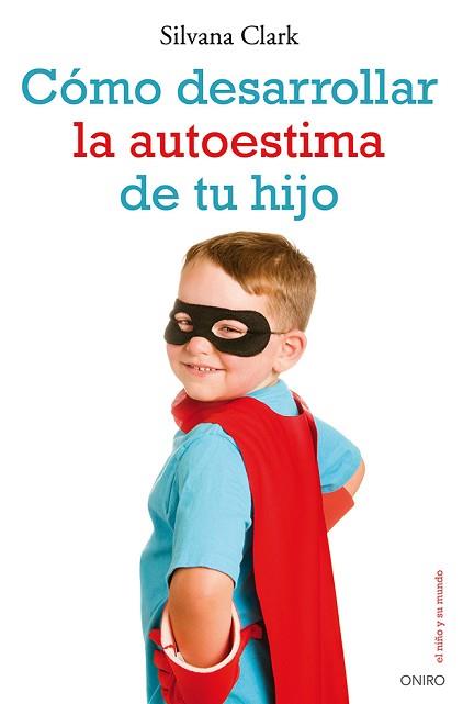 CÓMO DESARROLLAR LA AUTOESTIMA DE TU HIJO | 9788497546553 | CLARK, SILVANA | Llibreria Aqualata | Comprar libros en catalán y castellano online | Comprar libros Igualada