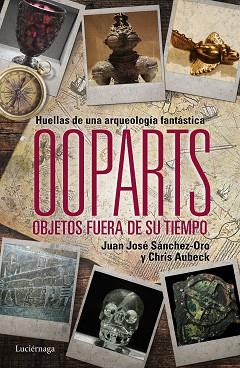 OOPARTS. OBJETOS FUERA DE SU TIEMPO | 9788415864745 | SÁNCHEZ, JUAN JOSÉ / AUBECK, CHRIS | Llibreria Aqualata | Comprar llibres en català i castellà online | Comprar llibres Igualada