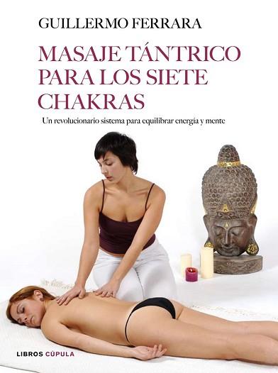 MASAJE TANTRICO PARA LOS SIETE CHAKRAS (CUPULA) | 9788448047863 | FERRARA, GUILLERMO | Llibreria Aqualata | Comprar libros en catalán y castellano online | Comprar libros Igualada