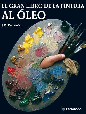 GRAN LIBRO DE LA PINTURA AL OLEO, EL | 9788434202467 | PARRAMON, JOSE MARIA | Llibreria Aqualata | Comprar libros en catalán y castellano online | Comprar libros Igualada