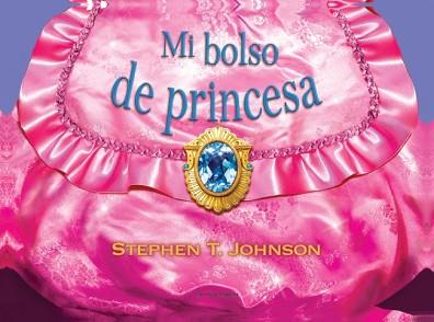 MI BOLSO DE PRINCESA | 9788492766499 | JOHNSON, STEPHEN T. | Llibreria Aqualata | Comprar llibres en català i castellà online | Comprar llibres Igualada