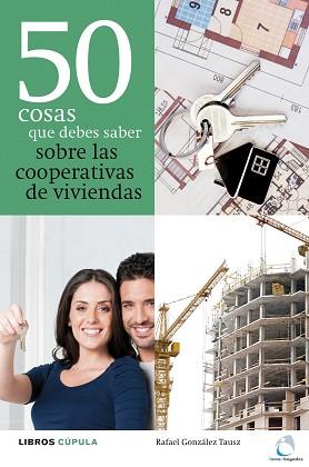 50 COSAS QUE DEBES SABER SOBRE LAS COOPERATIVAS DE VIVIENDAS | 9788448000479 | GONZÁLEZ TAUSZ, RAFAEL | Llibreria Aqualata | Comprar llibres en català i castellà online | Comprar llibres Igualada