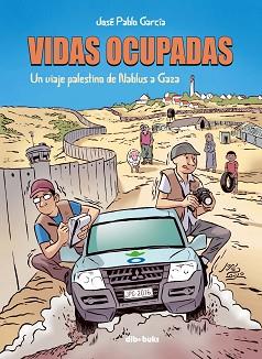 VIDAS OCUPADAS. UN VIAJE PALESTINO DE NABLUS A GAZA | 9788416507566 | GARCÍA, JOSÉ PABLO | Llibreria Aqualata | Comprar llibres en català i castellà online | Comprar llibres Igualada