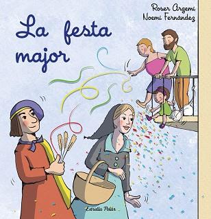FESTA MAJOR, LA | 9788413897509 | FERNÁNDEZ SELVA, NOEMÍ / ARGEMÍ, ROSER | Llibreria Aqualata | Comprar libros en catalán y castellano online | Comprar libros Igualada