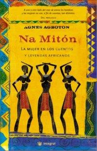 NA MITON. LA MUJER EN LOS CUENTOS Y LEYENDAS AFRICANOS | 9788478712298 | AGBOTON, AGNES | Llibreria Aqualata | Comprar libros en catalán y castellano online | Comprar libros Igualada