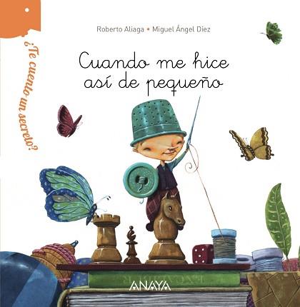 CUANDO ME HICE ASÍ DE PEQUEÑO (TE CUENTO UN SECRETO) | 9788467861518 | ALIAGA, ROBERTO | Llibreria Aqualata | Comprar libros en catalán y castellano online | Comprar libros Igualada