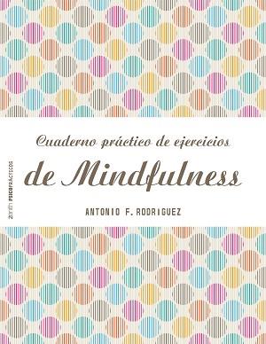 CUADERNO PRÁCTICO DE EJERCICIOS DE MINDFULNESS | 9788408151982 | RODRÍGUEZ ESTEBAN, ANTONIO FRANCISCO | Llibreria Aqualata | Comprar llibres en català i castellà online | Comprar llibres Igualada