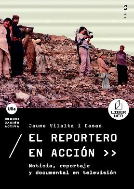 REPORTERO EN ACCIÓN, EL. NOTICIA, REPORTAJE Y DOCUMENTAL EN TELEVISIÓN | 9788447531691 | VILALTA I CASAS, JAUME | Llibreria Aqualata | Comprar llibres en català i castellà online | Comprar llibres Igualada