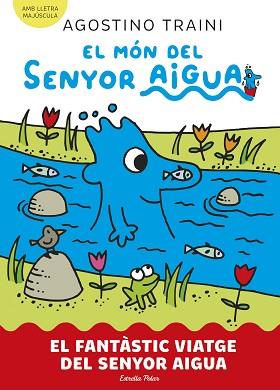 MÓN DEL SENYOR AIGUA 1, EL. EL FANTÀSTIC VIATGE DEL SENYOR AIGUA | 9788413899046 | TRAINI, AGOSTINO | Llibreria Aqualata | Comprar llibres en català i castellà online | Comprar llibres Igualada