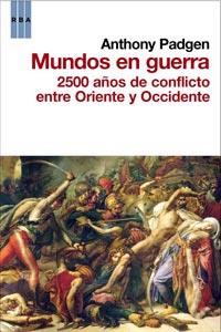 MUNDOS EN GUERRA. 2500 AÑOS DE CONFLICTO ENTRE ORIENTE Y O | 9788498679076 | PAGDEN, ANTHONY | Llibreria Aqualata | Comprar libros en catalán y castellano online | Comprar libros Igualada