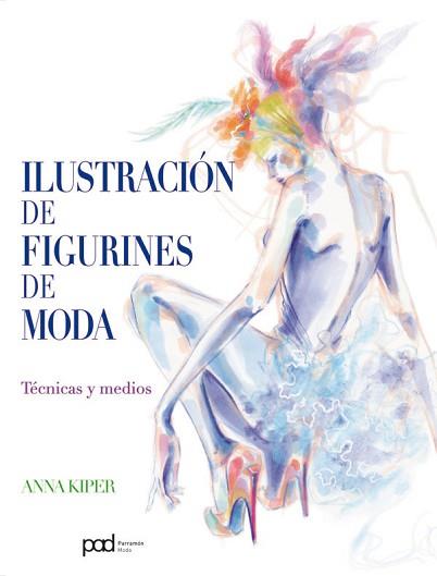 ILUSTRACION DE FIGURINES DE MODA. TECNICAS Y MEDIOS | 9788434238008 | KIPER, ANNA | Llibreria Aqualata | Comprar libros en catalán y castellano online | Comprar libros Igualada