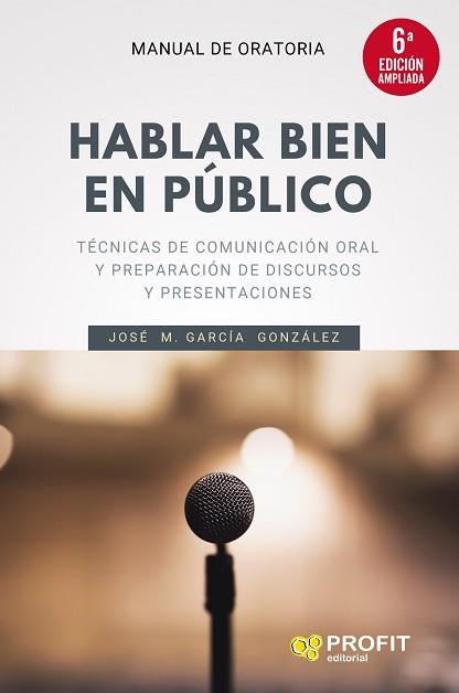 HABLAR BIEN EN PÚBLICO (6A. EDICIÓN AMPLIADA) | 9788418464300 | GARCÍA GONZÁLEZ, JOSÉ MANUEL | Llibreria Aqualata | Comprar llibres en català i castellà online | Comprar llibres Igualada