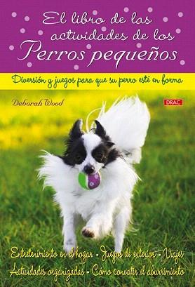 LIBRO DE LAS ACTIVIDADES DE LOS PERROS PEQUEÑOS, EL | 9788498741339 | WOOD, DEBORAH | Llibreria Aqualata | Comprar llibres en català i castellà online | Comprar llibres Igualada