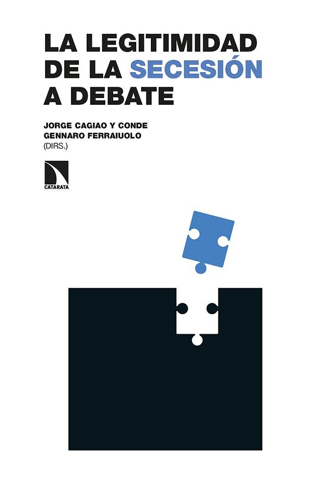 LEGITIMIDAD DE LA SECESIÓN A DEBATE, LA | 9788413523637 | CAGIAO Y CONDE, JORGE / BOSSACOMA BUSQUETS, PAU / FERRAIUOLO, GENNARO | Llibreria Aqualata | Comprar llibres en català i castellà online | Comprar llibres Igualada