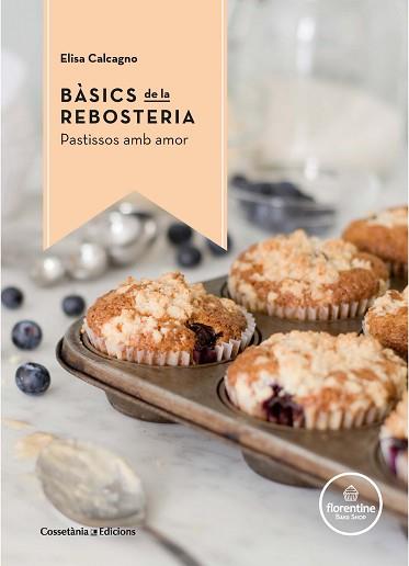 BÀSICS DE LA REBOSTERIA | 9788490344972 | CALCAGNO, ELISA | Llibreria Aqualata | Comprar llibres en català i castellà online | Comprar llibres Igualada