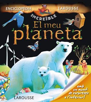 MEU PLANETA, EL (INCREIBLE) | 9788415411819 | LAROUSSE EDITORIAL | Llibreria Aqualata | Comprar libros en catalán y castellano online | Comprar libros Igualada