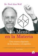 MENTE EN LA MATERIA, LA. UNA NUEVA ALQUIMIA DE LA CIENCIA Y | 9788484451723 | WOLF, FRED ALAN | Llibreria Aqualata | Comprar llibres en català i castellà online | Comprar llibres Igualada