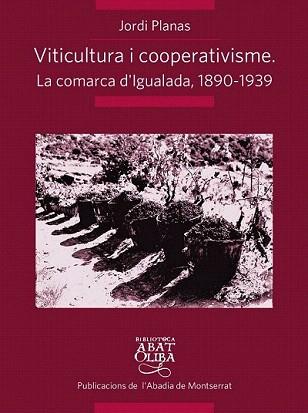 VITICULTURA I COOPERATIVISME: LA COMARCA D'IGUALADA 1890-1939 | 9788498835861 | PLANAS MARESMA, JORDI | Llibreria Aqualata | Comprar llibres en català i castellà online | Comprar llibres Igualada