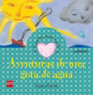 AVENTURAS DE UNA GOTA DE AGUA (CUENTOS PARA SENTIR) | 9788467522846 | IBARROLA, BEGOÑA / DELICADO, FEDERICO (IL.) | Llibreria Aqualata | Comprar llibres en català i castellà online | Comprar llibres Igualada