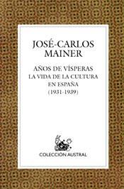 AÑO DE VISPERAS : VIDA CULTURAL EN ESPAÑA, 1931-1936 | 9788467020427 | MAINER, JOSE-CARLOS (1944- ) | Llibreria Aqualata | Comprar llibres en català i castellà online | Comprar llibres Igualada