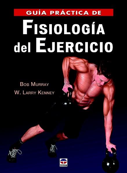 GUÍA PRÁCTICA DE FISIOLOGÍA DEL EJECICIO | 9788416676316 | MURRAY, BOB / KENNEY, W. LARRY | Llibreria Aqualata | Comprar llibres en català i castellà online | Comprar llibres Igualada