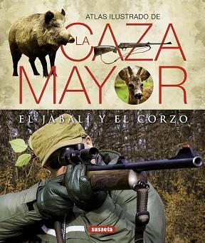 CAZA MAYOR DEL JABALI Y EL CORZO, LA (ATLAS ILUSTRADO) | 9788430551156 | CABANAU, LAURENT/VALET, GILBERT | Llibreria Aqualata | Comprar llibres en català i castellà online | Comprar llibres Igualada