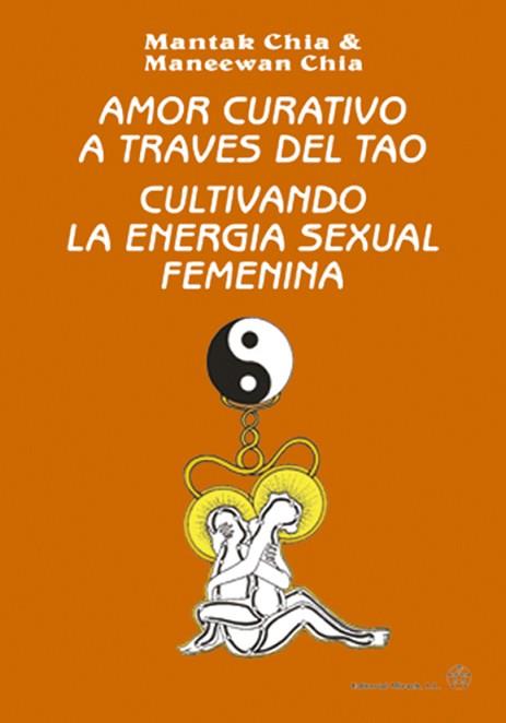 AMOR CURATIVO A TRAVES DEL TAO CULTIVANDO LA ENERGIA CURATIV | 9788487476464 | CHIA, MANTAK | Llibreria Aqualata | Comprar libros en catalán y castellano online | Comprar libros Igualada