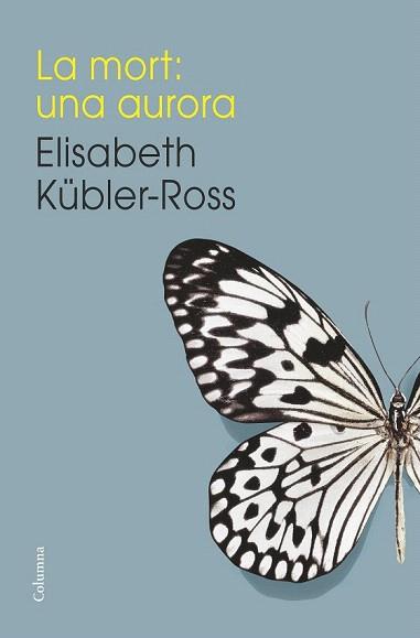 MORT, LA. UNA AURORA | 9788466419192 | KÜBLER-ROSS, ELISABETH | Llibreria Aqualata | Comprar libros en catalán y castellano online | Comprar libros Igualada