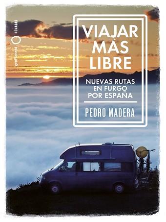 VIAJAR MÁS LIBRE - NUEVAS RUTAS EN FURGO POR ESPAÑA | 9788408255772 | MADERA, PEDRO | Llibreria Aqualata | Comprar llibres en català i castellà online | Comprar llibres Igualada