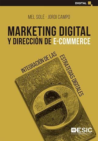 MARKETING DIGITAL Y DIRECCIÓN DE E-COMMERCE | 9788418415234 | SOLÉ MORO, MEL / CAMPO FERNÁNDEZ, JORDI CAMPO FERNÁNDEZ | Llibreria Aqualata | Comprar libros en catalán y castellano online | Comprar libros Igualada