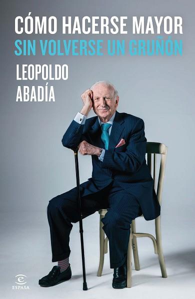 CÓMO HACERSE MAYOR SIN VOLVERSE UN GRUÑÓN | 9788467042986 | ABADÍA, LEOPOLDO  | Llibreria Aqualata | Comprar llibres en català i castellà online | Comprar llibres Igualada