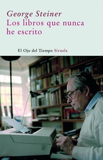 LIBROS QUE NUNCA HE ESCRITO (OJO DEL TIEMPO) | 9788498411690 | STEINER, GEORGE | Llibreria Aqualata | Comprar llibres en català i castellà online | Comprar llibres Igualada