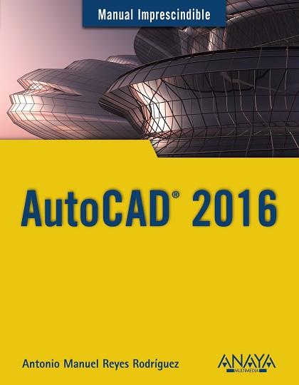 AUTOCAD 2016 | 9788441537231 | REYES RODRÍGUEZ, ANTONIO MANUEL | Llibreria Aqualata | Comprar llibres en català i castellà online | Comprar llibres Igualada