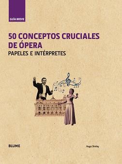 50 CONCEPTOS CRUCIALES DE ÓPERA (GUIA BREVE) | 9788498018639 | SHIRLEY, HUGO | Llibreria Aqualata | Comprar llibres en català i castellà online | Comprar llibres Igualada