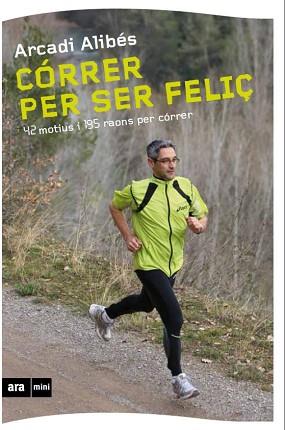 CORRER PER SER FELIÇ (ARA MINI) | 9788493905569 | ALIBES, ARCADI | Llibreria Aqualata | Comprar llibres en català i castellà online | Comprar llibres Igualada