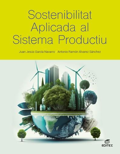 SOSTENIBILITAT APLICADA AL SISTEMA PRODUCTIU | 9788411349352 | GARCÍA NAVARRO, JUAN JESÚS/ÁLVAREZ SÁNCHEZ, ANTONIO RAMÓN | Llibreria Aqualata | Comprar llibres en català i castellà online | Comprar llibres Igualada