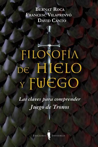 FILOSOFÍA DE HIELO Y FUEGO | 9788494178917 | ROCA I PASCUAL, BERNAT / VILAPRINYÓ I ALBAREDA, FRANCESC / CANTO GUILELLA, DAVID | Llibreria Aqualata | Comprar llibres en català i castellà online | Comprar llibres Igualada