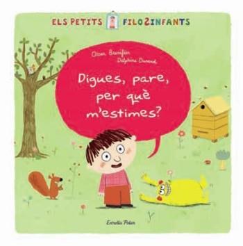 DIGUES, PARE, PER QUE M'ESTIMES | 9788499321226 | BRENIFIER, OSCAR / DURAND, DELPHINE | Llibreria Aqualata | Comprar llibres en català i castellà online | Comprar llibres Igualada