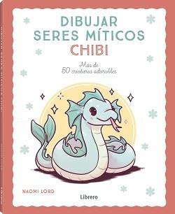 DIBUJAR SERES MITICOS CHIBI | 9788411540780 | LORD, NAOMI | Llibreria Aqualata | Comprar llibres en català i castellà online | Comprar llibres Igualada