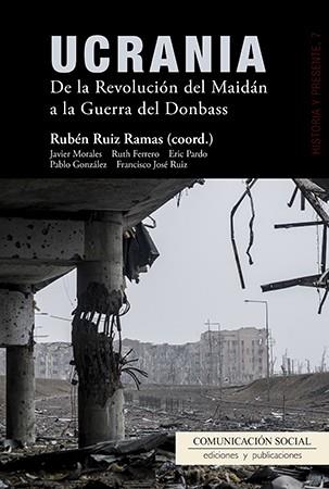 UCRANIA. DE LA REVOLUCIÓN DEL MAIDÁN A LA GUERRA DEL DONBASS | 9788415544791 | RUIZ RAMAS, RUBÉN | Llibreria Aqualata | Comprar llibres en català i castellà online | Comprar llibres Igualada