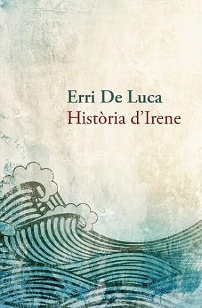 HISTÒRIA D'IRENE | 9788490261910 | DE LUCA, ERRI | Llibreria Aqualata | Comprar llibres en català i castellà online | Comprar llibres Igualada