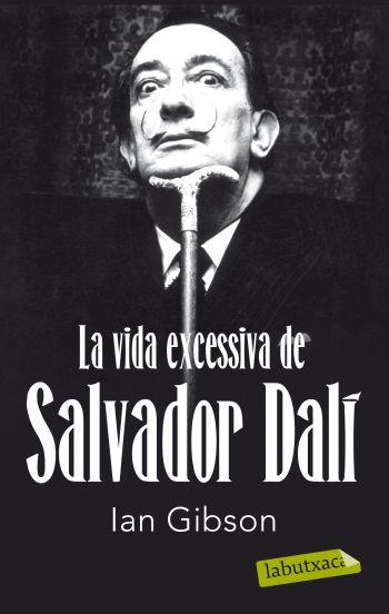 VIDA EXCESSIVA DE SALVADOR DALI, LA (LABUTXACA) | 9788499302416 | GIBSON, IAN | Llibreria Aqualata | Comprar llibres en català i castellà online | Comprar llibres Igualada