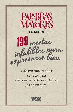 PALABRAS MAYORES. 199 RECETAS INFALIBLES PARA EXPRESARSE BIEN | 9788499741826 | GÓMEZ FONT, ALBERTO/DE BUEN UNNA, JORGE / MARTÍN FERNÁNDEZ, ANTONIO / CASTRO ROIG, XOSÉ MARIA | Llibreria Aqualata | Comprar libros en catalán y castellano online | Comprar libros Igualada