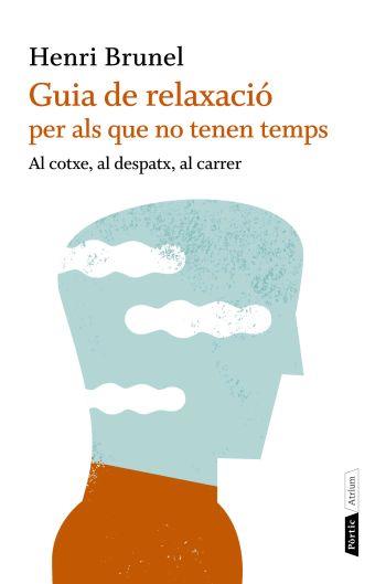 GUIA DE RELAXACIO PER ALS QUE NO TENEN TEMPS | 9788498091663 | BRUNEL, HENRI | Llibreria Aqualata | Comprar libros en catalán y castellano online | Comprar libros Igualada