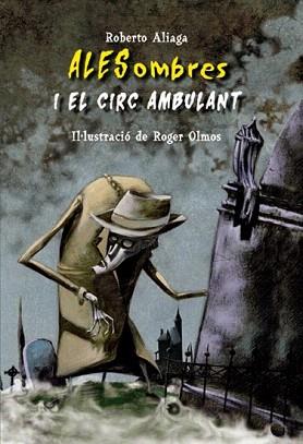 ALESOMBRES I EL CIRC AMBULANT (ALESOMBRES 1) | 9788479425968 | ALIAGA, ROBERTO / ILUST.ROGER OLMOS | Llibreria Aqualata | Comprar llibres en català i castellà online | Comprar llibres Igualada