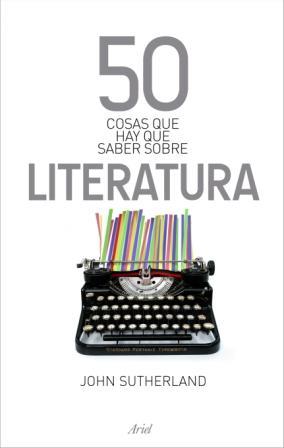 50 COSAS QUE HAY QUE SABER SOBRE LITERATURA | 9788434469792 | SUTHERLAND, JOHN | Llibreria Aqualata | Comprar llibres en català i castellà online | Comprar llibres Igualada