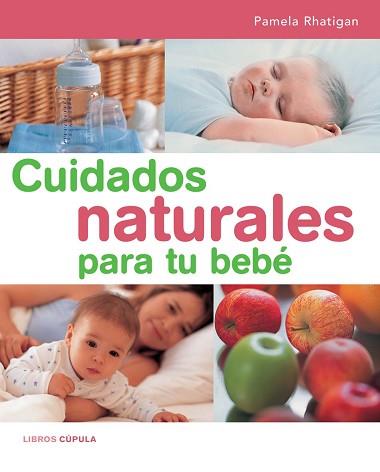 CUIDADOS NATURALES PARA TU BEBE | 9788448047184 | RHATIGAN, PAMELA | Llibreria Aqualata | Comprar libros en catalán y castellano online | Comprar libros Igualada