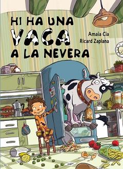 HI HA UNA VACA A LA NEVERA | 9788448841959 | CIA ABASCAL, AMAIA / ZAPLANA, RICARD | Llibreria Aqualata | Comprar libros en catalán y castellano online | Comprar libros Igualada